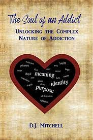 That she gained working in the addiction treatment field. The Soul Of An Addict Unlocking The Complex Nature Of Addiction Kindle Edition By Mitchell D J Health Fitness Dieting Kindle Ebooks Amazon Com