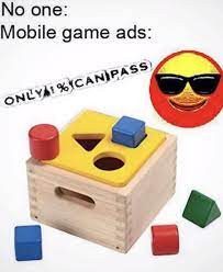 No One Mobile Game Ads Meme Ahseeit