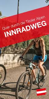 Radfahren Quer Durch Die Alpen Am Innradweg In Osterreich In 2020 Radtouren Radurlaub Alpen