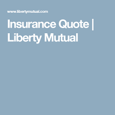 Insurance Quote Liberty Mutual Insurance Quotes Liberty Mutual Quotes