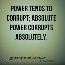 Power tends to corrupt and absolute power corrupts absolutely. Quotes About Power Corrupts 78 Quotes