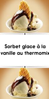 Sorbet Glace A La Vanille Au Thermomix Delicieux Desserts Glace Vanille Glace Et Sorbet