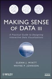 Making sense of data with analytics murtaza haider. Making Sense Of Data Iii A Practical Guide To Designing Interactive Data Visualizations 1 Myatt Glenn J Johnson Wayne P Amazon Com