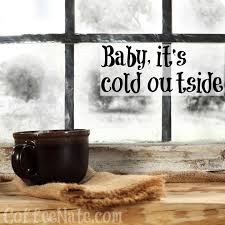 It S Cold Outside Quotes Quote Winter Coffee Window Cold Winter Quotes Winter Coffee Coffee Quotes Coffee Humor