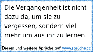 Die Vergangenheit Ist Nicht Dazu Daum Sie Zu Vergessen Sondern