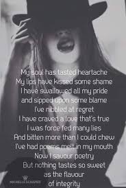 My Soul Has Tasted Heartache My Lips Have Kissed Some Shame I Have Swallowed All My Pride And Sipped Upon Som Woman Quotes Badass Quotes Strong Women Quotes