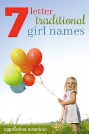 Meanings and origins, popularity, pronunciations, sibling names, surveys.and add your own insights! A To Z Seven Letter Traditional Girl Names Appellation Mountain