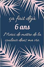 Conseils pour réussir l'organisation de son mariage : Ca Fait Deja 6 Ans Merci De Mettre De La Couleur Dans Ma Vie Anniversaire De Mariage Carnet De Notes Idee Cadeau 6 Ans De Mariage Amazon Fr Edition Carnets De Ma