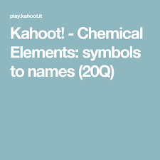 Kahoot Chemical Elements Symbols To Names 20q Chemie