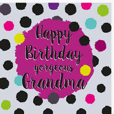 Happy birthday grandma sayings list. Happy Birthday Gorgeous Grandma Birthday Dots Range Contemporary Birthday Card 2 75 Creased Cards