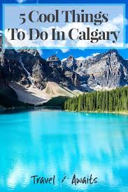 5 Cool Things To Do In Calgary In 2020 Alberta Travel Canada Travel Canada Vacation