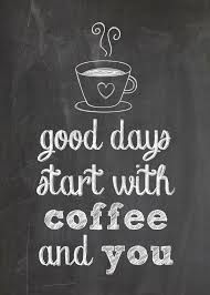 Free Printable For Coffee Lovers Good Days Start With Coffee And You Coffee Quotes Coffee Art Coffee Lover