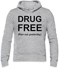 Proud to be drug free. Drug Free Ran Out Yesterday Funny Slogan Mens Hoodie Xx Large Amazon Co Uk Clothing