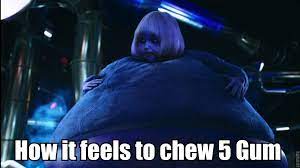 Had To Be Done At Some Point How It Feels To Chew 5 Gum Know Your Meme