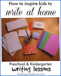 How To Inspire Kids To Write At Home The Measured Mom Kindergarten Writing Lessons Kindergarten Writing Homeschool Writing