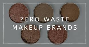 In fact, it's quite the opposite! Zero Waste Makeup 14 Brands For Glamming Up And Going Green