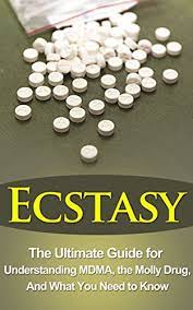Amazon.com: Ecstasy: The Ultimate Guide For Understanding Mdma, The Molly  Drug, And What You Need To Know (Ecstasy, Mdma, Molly Drug, Mandy Drug,  Legal Drugs) Ebook : Durant, Brad, Willis, Colin: Books