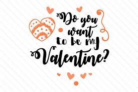 Do You Want To Be My Valentine In 2020 With Images Valentines Design Be My Valentine Valentines Svg