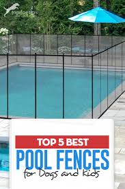 How to remove a pool fence? Top 5 Best Pool Fences For Dogs Top Dog Tips