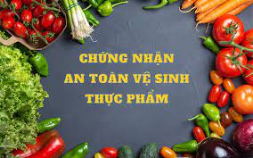 Tất tần tật các thông tin về chứng nhận an toàn vệ sinh thực phẩm