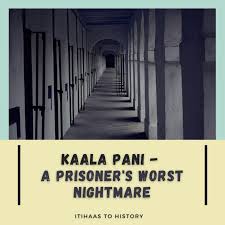 Kaala Pani” – A Prisoner's Worst ...