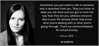 Veronica Roth Quote Sometimes You Just Need To Talk To Someone Who Is