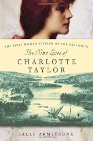 Amazon.com: The Nine Lives of Charlotte Taylor: The First Woman Settler of  the Miramichi: 9780679314042: Armstrong, Sally: Books