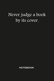 Never Judge A Book By Its Cover Notebook Inspirational Motivational Positive Quotes Journal Wide Ruled College Lined Composition Notebook For Business Entrepreneur Men Women Quotes Notebooks An Proverbs 9798620707782
