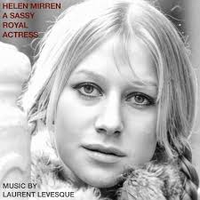 Helen Mirren: A Sassy Royal Actress (Original Soundtrack) by Laurent  Levesque