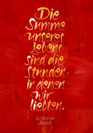 Die Summe Unseres Lebens Sind Die Stunden In Denen Wir Liebten Wilhelm Busch Weisheiten Wilhelm Busch Zitate Geburtstag Zitate