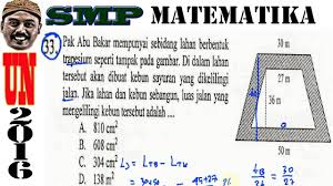 Daftar isi materi matematika kelas 9 smp/mts semester 1 dan 2 berdasarkan buku paket matematika kelas 9 ix smp/mts kurikulum 2013 edisi revisi 2018 adalah sebagai berikut. Un Smp 2016 Matematika Soal Cerita Luas Trapesim Kesebangunan No 33 Youtube