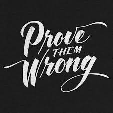 Prove Them Wrong Prove Them Wrong Quotes Wrong Quote Badass Quotes