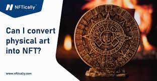 Can I Convert Physical Art Into Nft With Nftically