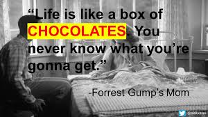 Life is a box of chocolates, forrest. 49 Quotes On Twitter Life Is Like A Box Of Chocolates You Never Know What You Re Gonna Get Forrest Gump S Mom Quotes Quoteoftheday Movieclassics Https T Co Ts4ikelof4