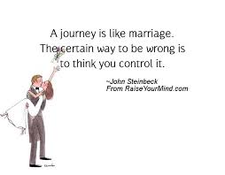 Starting at forever, and ending. Wedding Wishes Quotes Verses A Journey Is Like Marriage The Certain Way To Be Wrong Is To Think You Control It Raise Your Mind