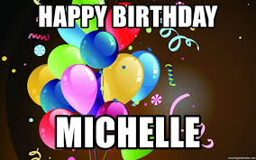 Check spelling or type a new query. Happy Birthday Michelle Birthday Balloons Meme Generator