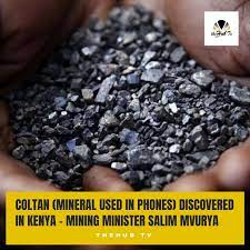 Kenya has discovered its first deposits of the valuable mineral coltan, the  mining minister Salim Mvurya has said. The rare mineral is used to  manufacture electric car batteries, mobile phones, laptops and