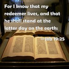 Shop wayfair for a zillion things home across all styles and budgets. Job 19 25 For I Know That My Redeemer Lives And That He Shall Stand At The Latter Day On The Earth