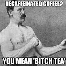 Deathbeforedecaf Coffee Coffeeaddict Overly Manly Man Alcohol Quotes Funny Funny Quotes