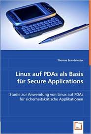 Bei herrn brandstetter wird man immer fachmännisch beraten, er ist nett und freundlich und nimmt sich die benötigte zeit, um einem kompetent zu beraten. Linux Auf Pdas Als Basis Fur Secure Applications Studie Zur Anwendung Von Linux Auf Pdas Fur Sicherheitskritische Applikationen German Edition Brandstetter Thomas 9783639044560 Amazon Com Books
