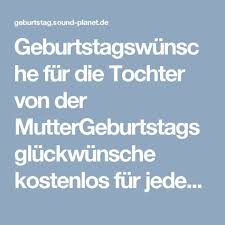 Geburtstagswunsche Fur Die Tochter Von Der Muttergeburtstagsgluckwunsche Kostenlos Fur Jedes Alter Geburtstagswunsche Tochter Geburtstagswunsche Tochter