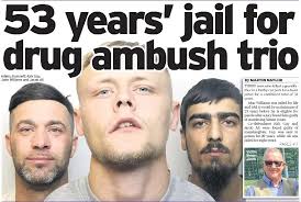 53 years' jail for drug ambush trio 53 years' jail for drug ambush trio
