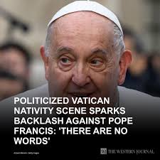 Politicized Vatican Nativity Scene Sparks Backlash Against Pope Francis:  'There Are No Words': “This blatant politicisation of the Nativity is an  insult to the Prince of Peace this Christmas.” Tap the link