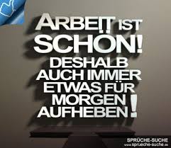 Arbeit Ist Schon Spruche Spruche Arbeit Coole Spruche Lustige Spruche