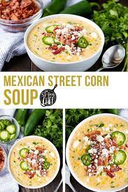 Mexican Street Corn Soup Recipe Mexican Soup Recipes Spicy Recipes Comfort Soup