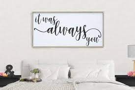 Use the chart below to choose your lettering. It Was Always You Sign Bedroom Wall Art Over The Bed Farmhouse Decor Large Wood Sign Saying Sign For Couples Love Decor Framed Wood Bedroom Wall Bedroom Wall Decor Above Bed