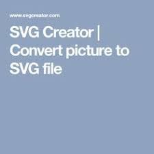 Svg Creator Convert Picture To Svg File Svg Converter Cricut Svg