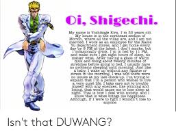 My name is yoshikage kira. Oi Shigechi My Name Is Yoshikage Kira I M My House Is In The Northeast Section Of Morioh Where All The Villas Are And I Am Not Married I Work As An Yu