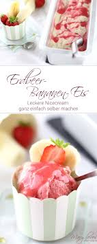 Vor allem kinder freuen sich immer über eine portion eis. Leckeres Erdbeer Bananen Eis Ohne Eismaschine Mary Loves