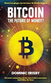 Bitcoin's future looks promising but its ultimate fate as a currency could depend on several factors. Bitcoin The Future Of Money By Dominic Frisby